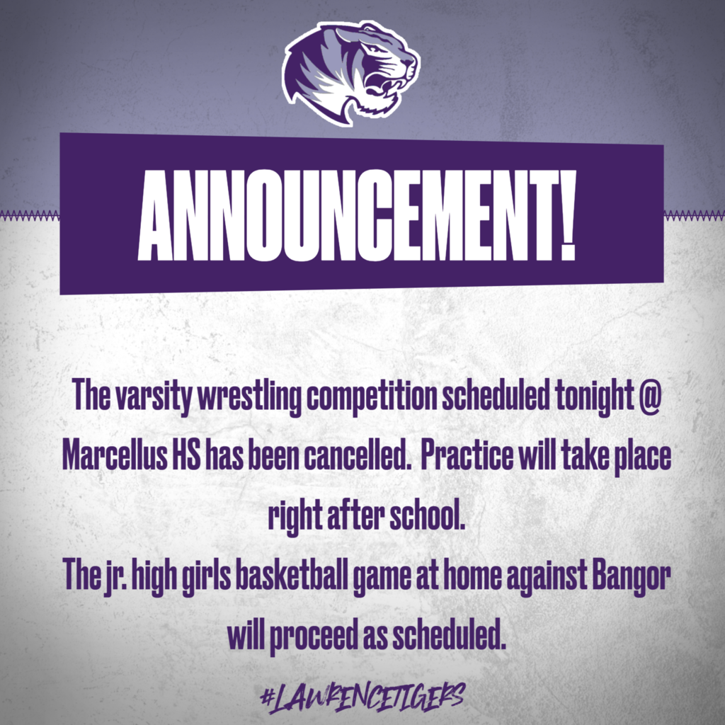 The varsity wrestling competition scheduled tonight @ Marcellus HS has been cancelled.  Practice will take place right after school. The jr. high girls basketball game at home against Bangor will proceed as scheduled.